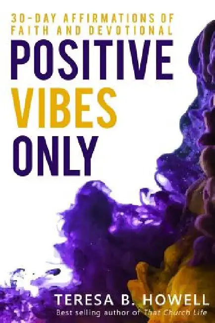 Positive Vibes Only by Teresa B. Howell