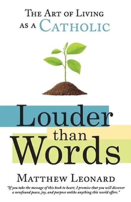 Louder Than Words: The Art of Living as a Catholic by Matthew Leonard