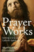 Prayer Works: Getting a Grip on Catholic Spirituality by Matthew Leonard