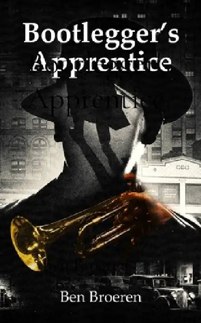 Bootlegger's Apprentice by Ben Broeren