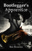Bootlegger's Apprentice by Ben Broeren