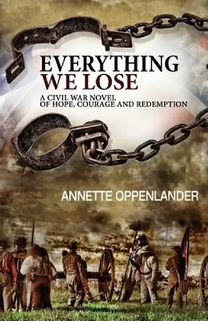 Everything We Lose: A Civil War Novel of Hope, Courage and Redemption by Annette Oppenlander