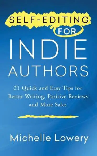 Self-Editing for Indie Authors: 21 Quick and Easy Tips for Better Writing, Posit by Michelle Lowery