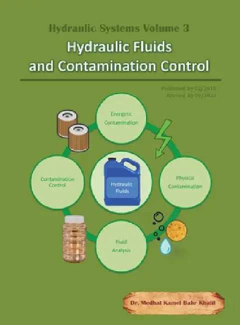 Hydraulic Systems Volume 3: Hydraulic Fluids and Contamination Control by Medhat Khalil