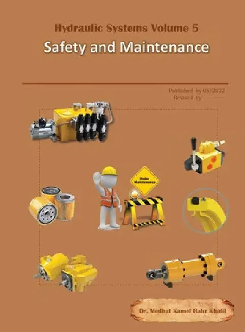 Hydraulic Systems Volume 5: Safety and Maintenance by Medhat Khalil