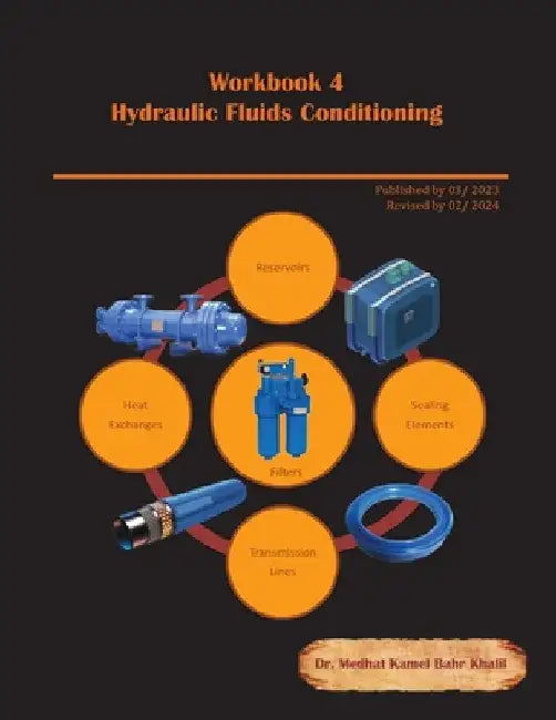 Workbook 4: Hydraulic Fluids Conditioning: Troubleshooting and Failure Analysis by Medhat Khalil