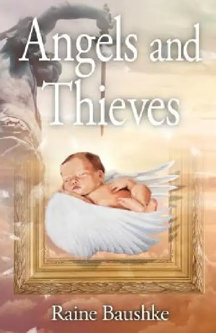 Angels and Thieves by Raine Baushke