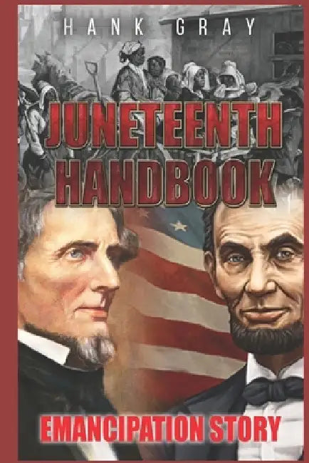 Juneteenth Handbook: Self Emancipation by Hank Gray