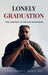 Lonely Graduation: The Journey After the Milestone by Christopher S. Dennis