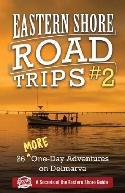 Eastern Shore Road Trips (Vol. 2): 26 More One-Day Adventures on Delmarva by Jim Duffy