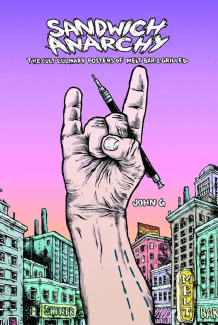 Sandwich Anarchy: The Cult Culinary Posters of Melt Bar & Grilled by John G