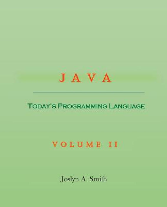 Java: Today's Programming Language Volume II by Joslyn A. Smith