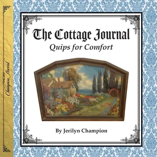 Cottage Journal: Quips for Comfort by Jerilyn S. Champion