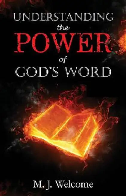 Understanding the Power of God's Word by M. J. Welcome