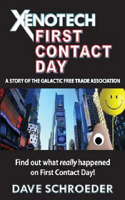 Xenotech First Contact Day: A Story of the Galactic Free Trade Association by Dave Schroeder