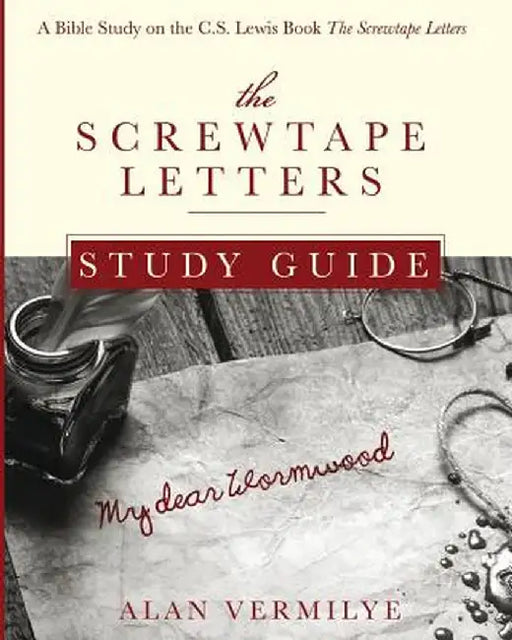 The Screwtape Letters Study Guide: A Bible Study on the C.S. Lewis Book the Screwtape Letters by Alan Vermilye