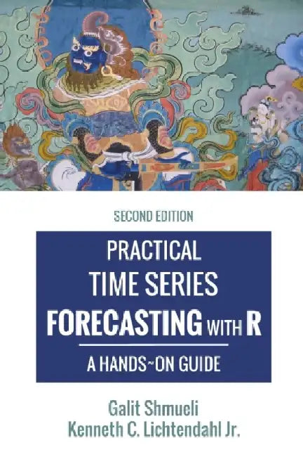 Practical Time Series Forecasting with R: A Hands-On Guide [2nd Edition] by Galit Shmueli