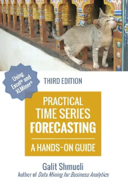 Practical Time Series Forecasting: A Hands-On Guide [3rd Edition] by Galit Shmueli
