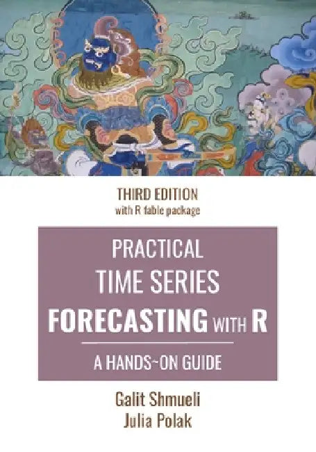Practical Time Series Forecasting with R: A Hands-On Guide [Third Edition] by Julia Polak