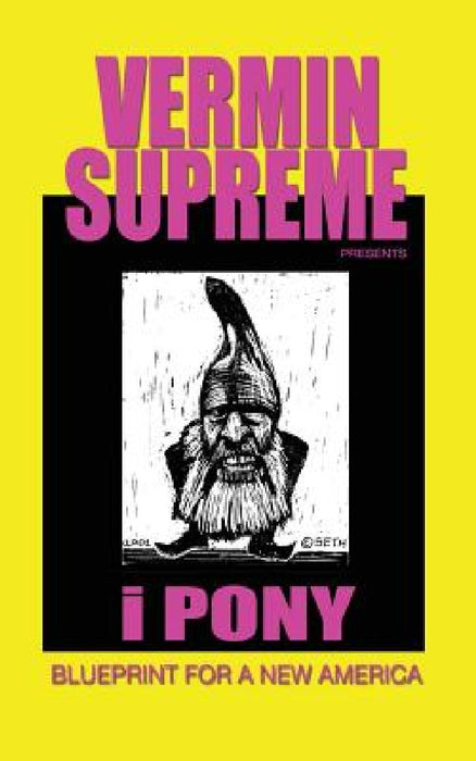 i Pony: Blueprint For a New America by Vermin Supreme