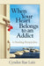 When Your Heart Belongs to an Addict: A Healing Perspective by Cyndee Rae Lutz