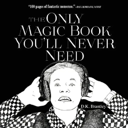 The Only Magic Book You'll Never Need by D. K. Brantley