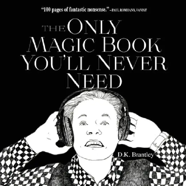 The Only Magic Book You'll Never Need by D. K. Brantley