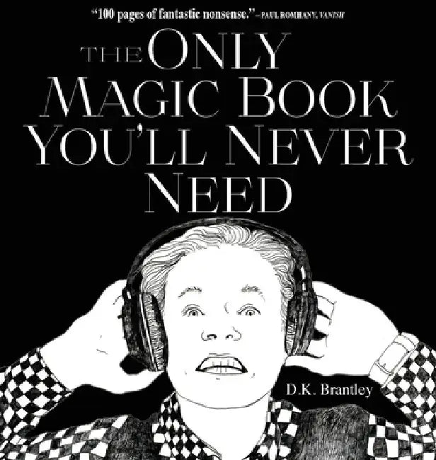 The Only Magic Book You'll Never Need by D. K. Brantley