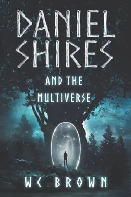 Daniel Shires and the Multiverse by Wc Brown