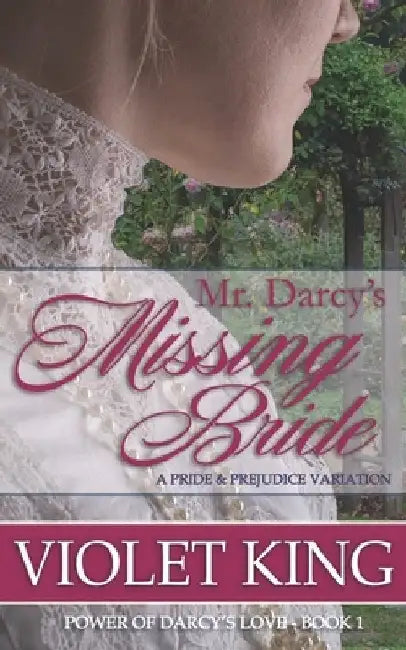 Mr. Darcy's Missing Bride: A Pride and Prejudice Variation by Violet King