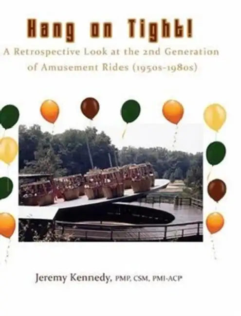 Hang on Tight! A Retrospective Look at the 2nd Generation of Amusement Rides (1950s-1980s) by Jeremy Kennedy