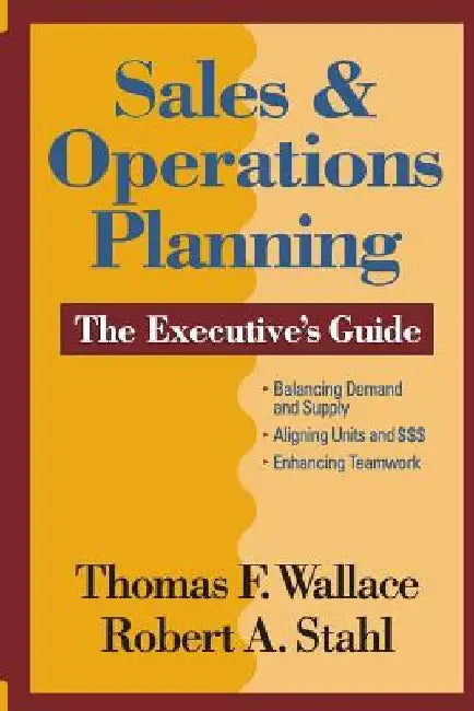 Sales & Operations Planning The Executive's Guide by Robert a. Stahl
