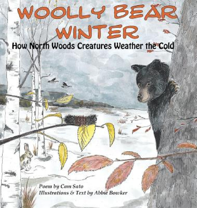 Woolly Bear Winter: How North Woods Creatures Weather the Cold by Abbie Bowker, Abbie Bowker, Cam M. Sato
