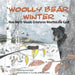 Woolly Bear Winter: How North Woods Creatures Weather the Cold by Abbie Bowker