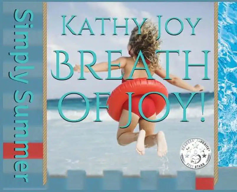Breath of Joy!: Simply Summer by Kathy Joy