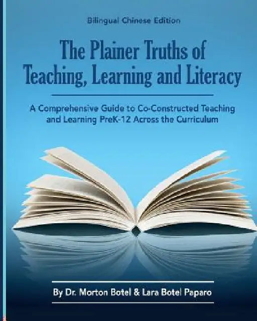 The Plainer Truths of Teaching, Learning and Literacy: Bilingual Chinese Edition: A Comprehensive Guide to Reading, Writing, Speaking and Listening Pr by Botel, Dr Morton
