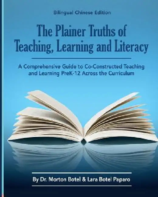 The Plainer Truths of Teaching, Learning and Literacy: Bilingual Chinese Edition: A Comprehensive Guide to Reading, Writing, Speaking and Listening Pr by Botel, Dr Morton