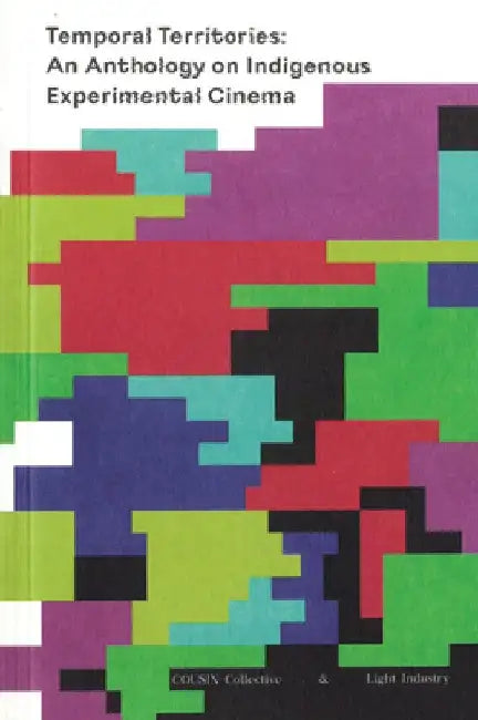 Temporal Territories: An Anthology on Indigenous Experimental Cinema by Raven Chacon