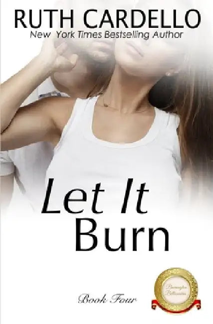 Let It Burn by Ruth Cardello