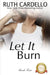 Let It Burn by Ruth Cardello