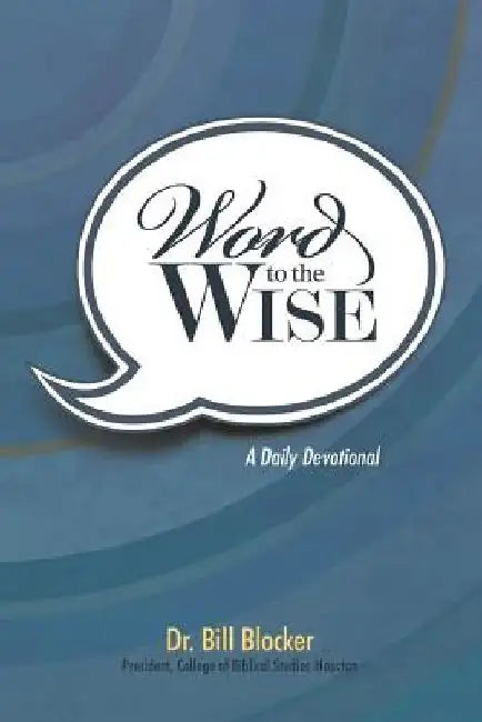 Word to the Wise: A Daily Devotional by Bill Blocker