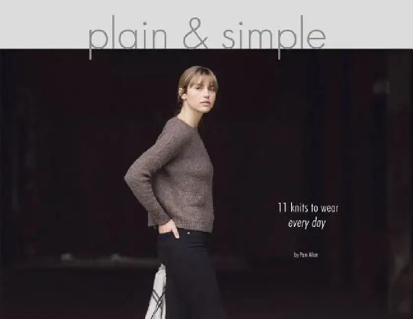 Plain & Simple: 11 Knits to Wear Every Day by Pam Allen