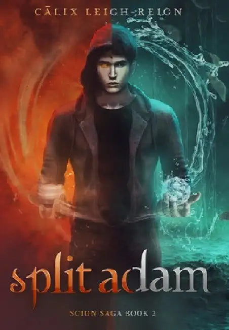 Split Adam: Scion Saga Book 2 by Calix Leigh-Reign