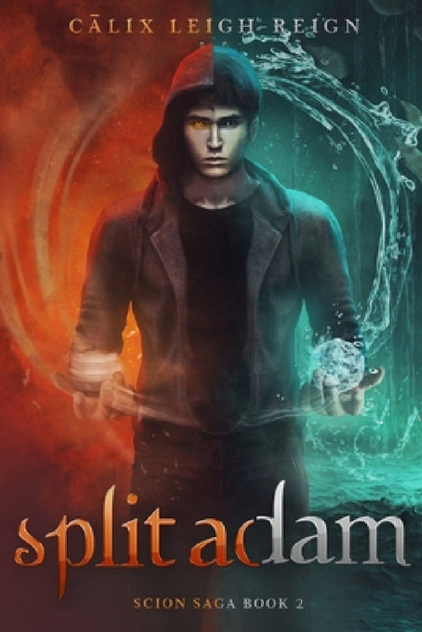 Split Adam: Scion Saga Book 2 by Calix Leigh-Reign