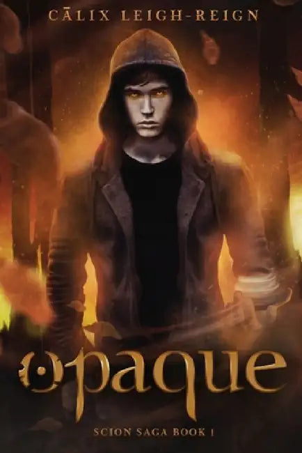 Opaque: Scion Saga Book 1 by Calix Leigh-Reign