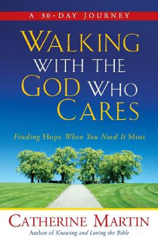 Walking With The God Who Cares: Finding Hope When You Need It Most by Catherine Martin, Emilie Barnes