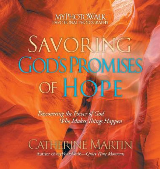 Savoring God's Promises Of Hope: Discovering The Power Of God Who Makes Things Happen by Catherine Martin, Catherine Martin