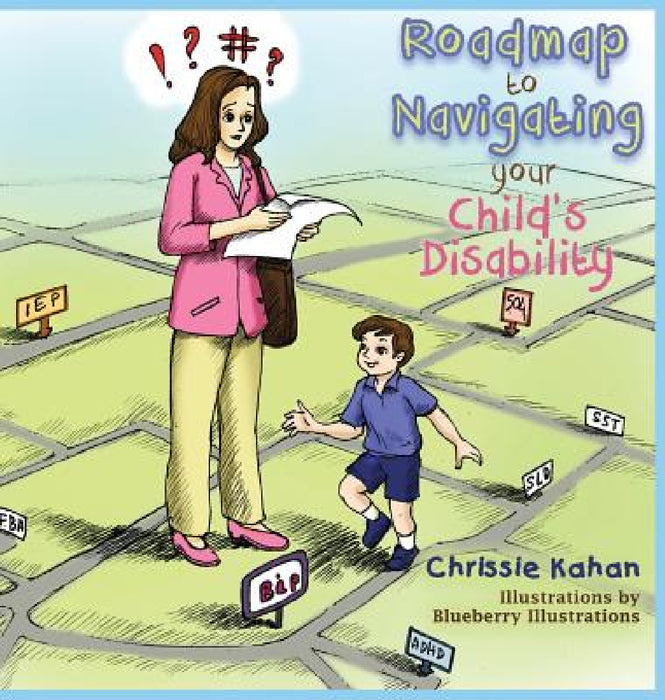 Roadmap to Navigating Your Child's Disability by Chrissie Kahan, Blueberry Illustrations