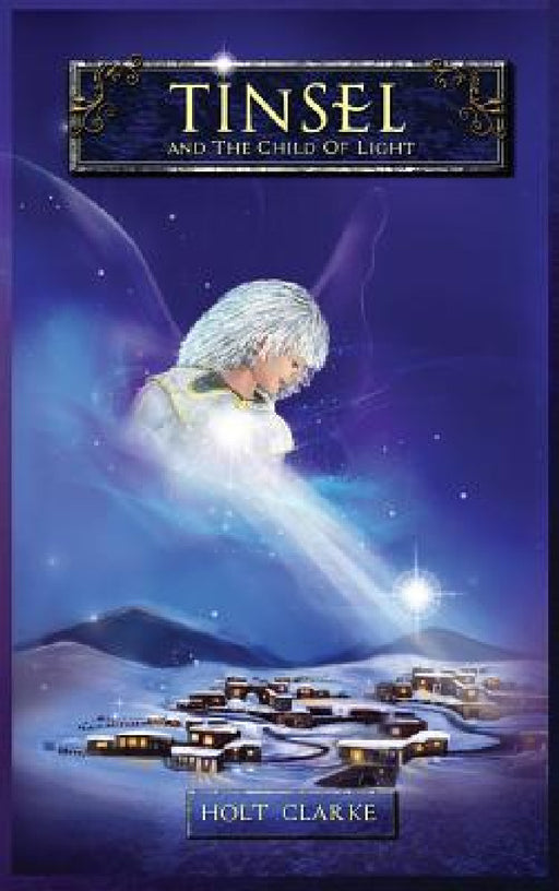 Tinsel and the Child of Light by Holt Clarke