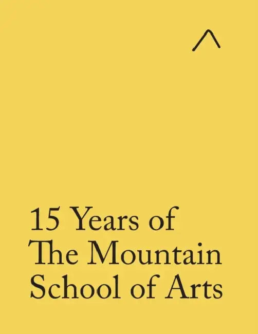 15 Years of The Mountain School of Arts (Student Edition) by Ieva Raudsepa, John Pike, Tristan Rogers